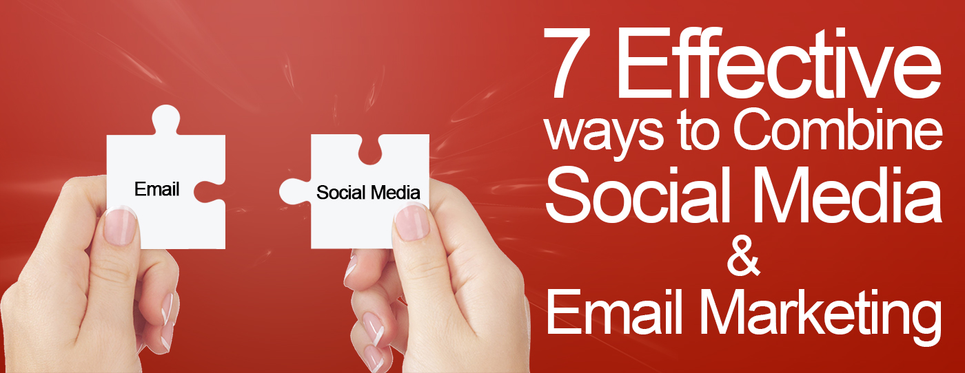 7 Effective ways to combine Social Media And Email Markting