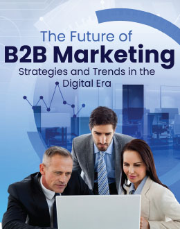The Future of B2B Marketing Strategies and Trends